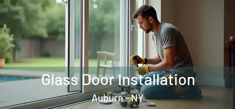 Glass Door Installation Auburn - NY