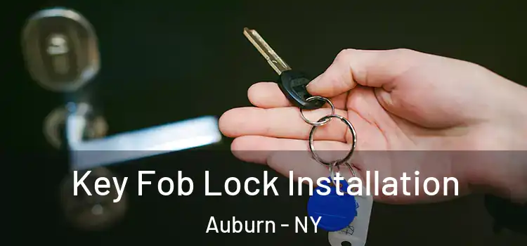 Key Fob Lock Installation Auburn - NY